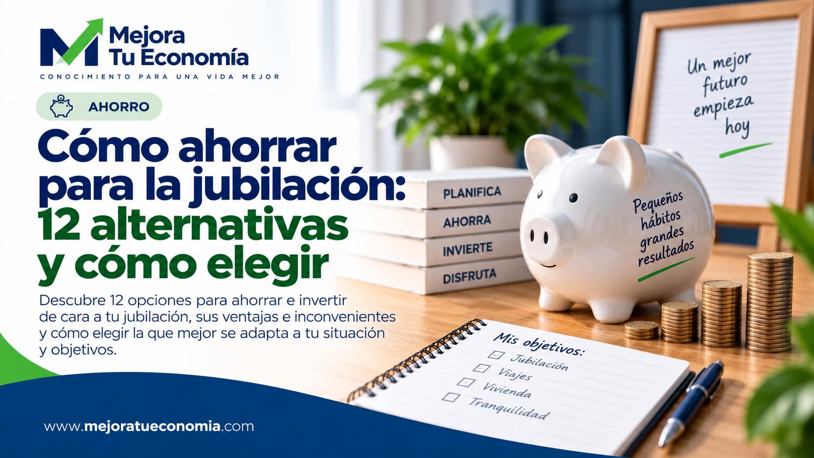 Cómo ahorrar para la jubilación y elegir entre distintas alternativas de ahorro e inversión