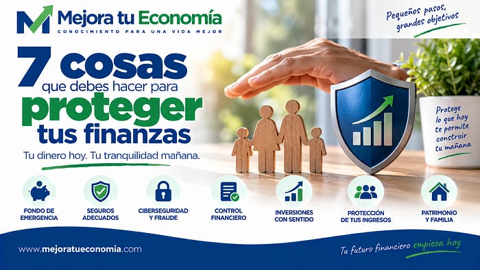 7 cosas que debes hacer para proteger tus finanzas y tu patrimonio